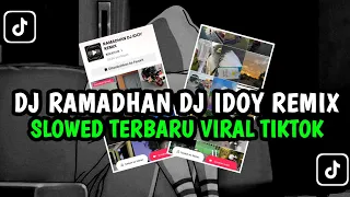 dj ramadhan dj idoy remix versi slowed viral tiktok terbaru 2025