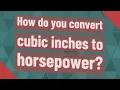 How do you convert cubic inches to horsepower