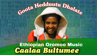 Caalaa Bultumee Oromo Ethiopian Music Goota Hedduu Dhalate 