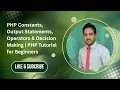 PHP Constants Output Statements Operators Decision Making PHP Tutorial for Beginners