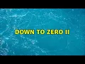 Down to Zero II