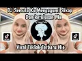 Download Lagu DJ SEMULA KU MENGAGUMI SIKAP DAN KETULUSANMU II DJ SECAWAN MADU VIRAL TIKTOK TERBARU NIE