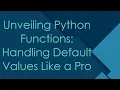 Unveiling Python Functions Handling Default Values Like a Pro