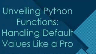 Unveiling Python Functions Handling Default Values Like a Pro