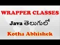 Wrapper Classes in Java in Telugu by Kotha Abhishek