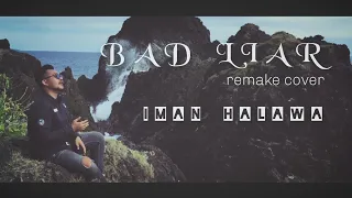 Bad Liar (Remake Cover) || Iman Halawa