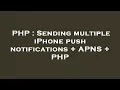 PHP Sending multiple iPhone push notifications APNS PHP