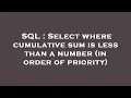 SQL Select where cumulative sum is less than a number in order of priority