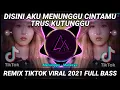Download Lagu DJ DISINI AKU MENUNGGU CINTAMU TRUS KUTUNGGU REMIX TIKTOK VIRAL 2021 FULL BASS | DJ MENUNGGU MAHESYA