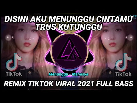 Download MP3 DJ DISINI AKU MENUNGGU CINTAMU TRUS KUTUNGGU REMIX TIKTOK VIRAL 2021 FULL BASS | DJ MENUNGGU MAHESYA