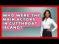 Lagu Who Were The Main Actors In Cutthroat Island? - Famous Movies Club