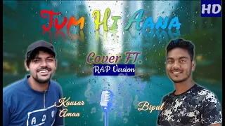 tum hi aana tum hi aana rap version tum hi anna song bipul u0026 kausar aman