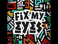 Fix My Eyes