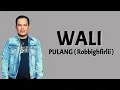 Download Lagu WALI - Pulang ( Robbighfirlii ) | Lirik Lagu |