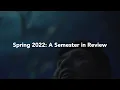 Spring 2022 A Semester in Review