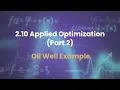 2 10 Applied Optimization part 2 Oil Well Example
