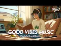 Download Lagu 𝙂𝙤𝙤𝙙 𝙑𝙞𝙗𝙚𝙨 𝙈𝙪𝙨𝙞𝙘 🌻 𝙁𝙚𝙚𝙡 𝙩𝙝𝙚 𝙎𝙪𝙣𝙨𝙝𝙞𝙣𝙚 𝙞𝙣 𝙀𝙫𝙚𝙧𝙮 𝘽𝙚𝙖𝙩 | 𝘼𝙡𝙡 𝙀𝙣𝙜𝙡𝙞𝙨𝙝 𝙎𝙤𝙣𝙜𝙨 𝙒𝙞𝙩𝙝 𝙇𝙮𝙧𝙞𝙘𝙨