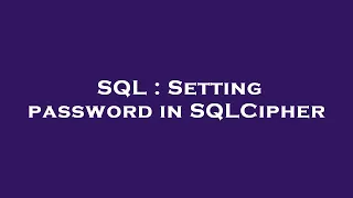 SQL Setting password in SQLCipher