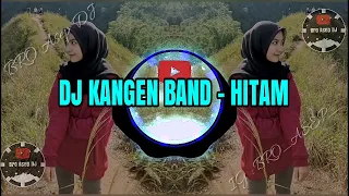 Download 🔵DJ KANGEN BAND - HITAM REMIX TERBARU 2020 MP3