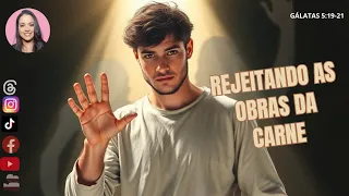 REJEITANDO AS OBRAS DA CARNE PARA HERDAR O REINO DE DEUS