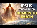 Lagu JESUS, YOU CAME FROM HEAVEN TO EARTH
