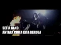 Download Lagu SETIA BAND - ANTARA CINTA KITA BERDUA ( VERSI RECORDING )
