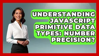 Understanding JavaScript Primitive Data Types Number Precision - JavaScript Toolkit