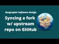 GeoSoft Lesson 26 - Syncing a Fork with the Upstream Repository on GitHub