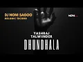 Lagu Dhundhala – Yashraj x Talwiinder | Melodic Techno Remix | DJ Noni Sagoo | 2025 Edit