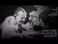 Download Lagu Linkin Park - Nobody Can Save Me (Acoustic)