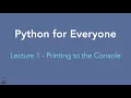Python for Everyone Lecture 1 - Printing to Console Print Function