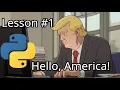 Trump Teaches you Python Hello America