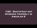 CSS Bootstrap not working properly in Angular 6