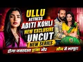 Ullu Actress Aditi Kohli New Exclusive UNCUT New Series Update Full Details Latest News