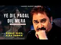 Ye Dil Ye Pagal Dil Mera - Kumar Sanu | Alka Yagnik | Mafia | Kumar Sanu Hits Songs