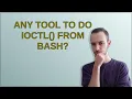 Unix Any tool to do ioctl from bash