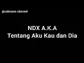 Download Lagu NDX AKA - Tentang Aku Kau dan Dia (Lyrics)