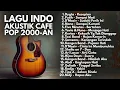 Lagu Kenangan Pop Indonesia 2000-an Akustik | Playlist Nostalgia SMA yang Bikin Rindu Masa Lalu