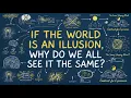 Why Do We See the Same World If Every Brain Creates Its Own Reality A Shared Hallucination