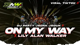 dj on my way x lily alan walker x terrompet ular viral tiktok dj party jedak jeduk bnw project