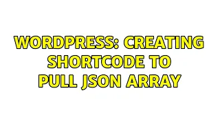 Wordpress Creating shortcode to pull json array