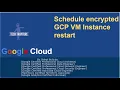 Schedule VM restart for encrypted VM in GCP