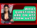What Questions Are On ATF Form 4473 - The Right Politics