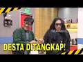 DESTA DITANGKAP, \