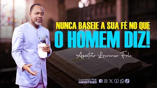 Nunca baseie a sua fé no que o homem diz, mas baseie-a na Palavra de Deus! – Por Apóstolo Lourenço