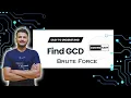 FIND GCD OF A NUMBER BRUTE FORCE APPROACH TUTORIAL - 7 DSA PLAYLIST
