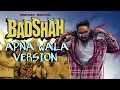 EMIWAY BANTAI - BADSHAH | APNA WALA VERSION