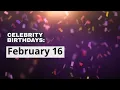 Celebrity Birt ays Feb 16