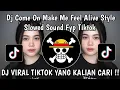 Lagu DJ COME ON MAKE ME FEEL ALIVE STYLE SLOWED SOUND FYP TIKTOK TERBARU YANG KALIAN CARI !!