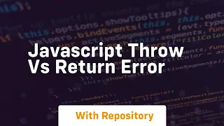 Javascript throw vs return error